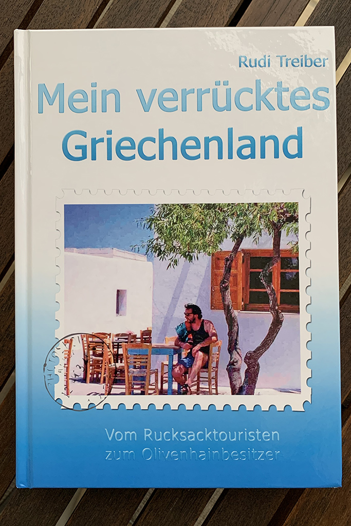 Mein verrücktes Griechenland - Vom Rucksacktouristen zum Olivenhainbesitzer